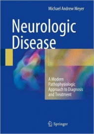 Neurologic Disease: A Modern Pathophysiologic Approach to Diagnosis and Treatment, 1st ed.