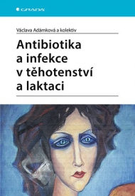 Antibiotika a infekce v těhotenstv&iacute; a laktaci