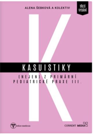 Kasuistiky (nejen) z prim&aacute;rn&iacute; pediatrick&eacute; praxe, 3. vyd&aacute;n&iacute;