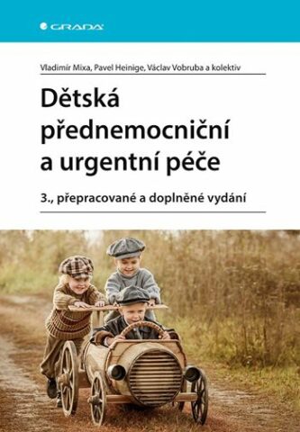 Dětsk&aacute; přednemocničn&iacute; a urgentn&iacute; p&eacute;če, 3., přepracovan&eacute; a doplněn&eacute; vyd&aacute;n&iacute;
