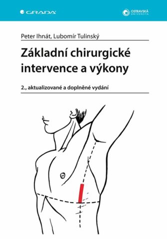 Z&aacute;kladn&iacute; chirurgick&eacute; intervence a v&yacute;kony, 2., aktualizovan&eacute; a doplněn&eacute; vyd&aacute;n&iacute;