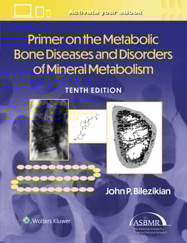 Primer on the Metabolic Bone Diseases and Disorders of Mineral Metabolism, 10th Edition