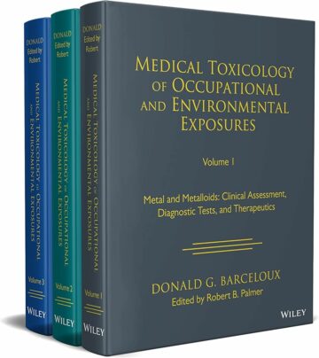 Medical Toxicology of Occupational and Environmental Exposures, Multi-Volume In-depth, evidence-based resource covering important toxins affecting human health and safety